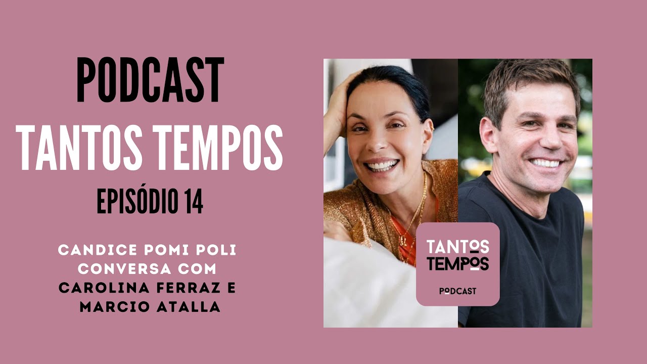 Carolina Ferraz e Marcio Atalla- Tantos Tempos Podcast - Ep 14