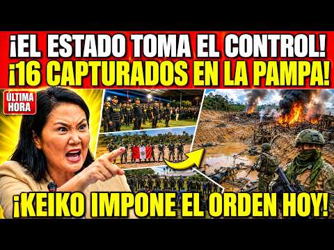 KEIKO GOLPEA La Pampa: 2,300 intervenidos y 16 capturados en minería ilegal, MADRE DE DIOS!
