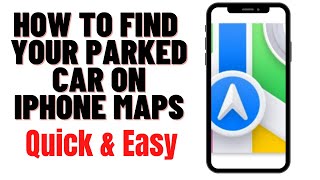 HOW TO FIND YOUR PARKED CAR ON IPHONE MAPS