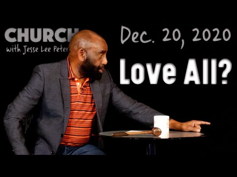 12/20/20 Do You Love All People? (Church)