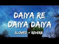 #DilKaRishta #Slowedreverb #AishwaryaRaiDaiya Daiya Daiya Re - Dil Ka Rishta,  ( Slowed + reverb