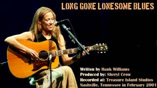 Sheryl Crow - &quot;Long Gone Lonesome Blues&quot; (Hank Williams cover)