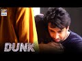 Dunk Episode 19 | I'm Sorry | Bilal Abbas | Yasra Rizvi | ARY Digital Drama
