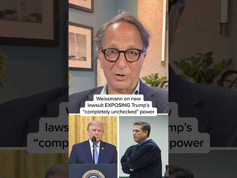 Weissmann on new lawsuit EXPOSING Trump’s “completely unchecked” power