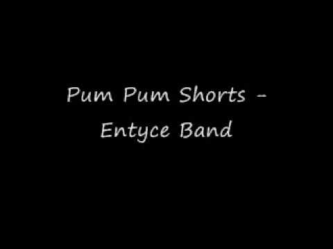 Pum Pum Shorts - Entyce Band