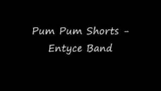 Pum Pum Shorts - Entyce Band
