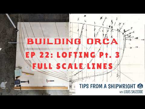 Building Orca - Ep. 22: Lofting Pt. 3 - Full Scale Lines