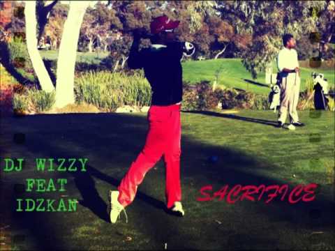 Dj Wizzy Feat Idzkan - Sacrifice (Official Debut Single)