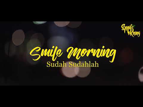 Smile Morning - Sudah Sudahlah (Official Lyric Video)
