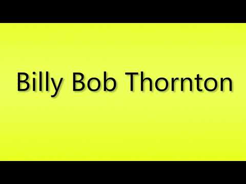Pronunciation of Billy Bob Thornton