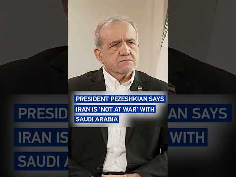 President Pezeshkian says Iran is 'not at war' with Saudi Arabia