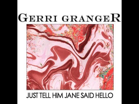 Just Tell Him Jane Said Hello - Gerri Granger