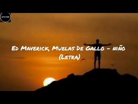 Ed Maverick, Muelas De Gallo - niño (letra)