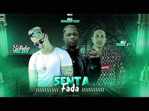 MC MARLEY, BETINHO MULEKE, MC ROMÂNTICO - SENTA FADA / VAI SENTANDO NAMORAL / SEJA FADA