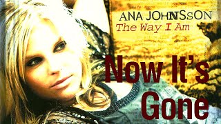 Ana Johnsson - Now It&#39;s Gone