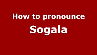 How to pronounce Sogala