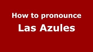 How to pronounce Las Azules