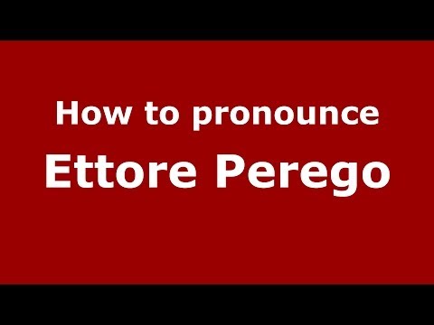 How to pronounce Ettore Perego (Italian/Italy) - PronounceNames.com