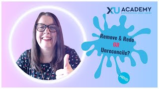 Remove and Redo or Unreconcile - how to choose in Xero
