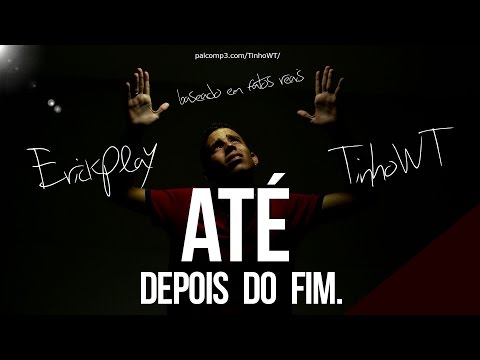 TinhoWT e ErickPlay - ATÉ DEPOIS DO FIM - Baseados em Fatos Reais - Lançamento