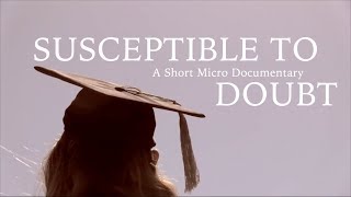 Susceptible to Doubt | A Micro Documentary (Full Version)