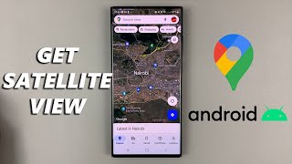 How To Get Satellite View On Google Maps For Android