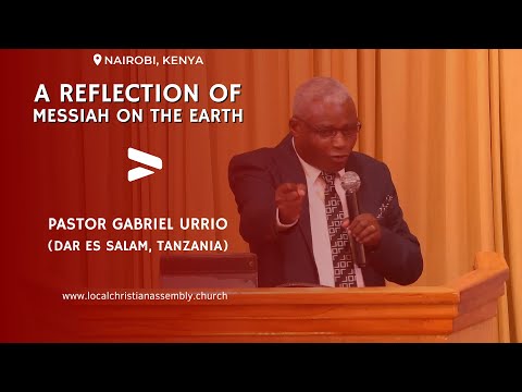 [2024-06-01AM] A Reflection Of Messiah On The Earth || Pastor Gabriel Urrio (Nairobi, Kenya)