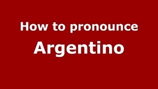 How to pronounce Argentino