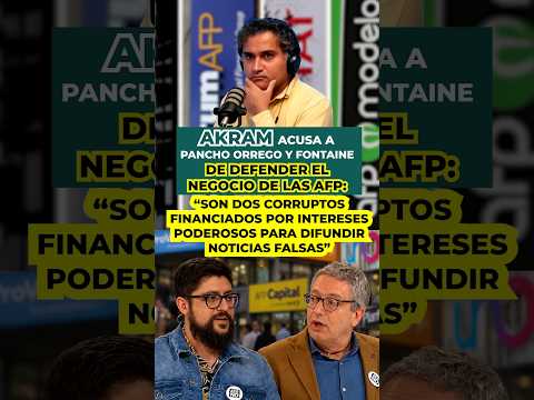 Akram acusa a Orrego y Fontaine de defender a las AFP y difundir noticias falsas