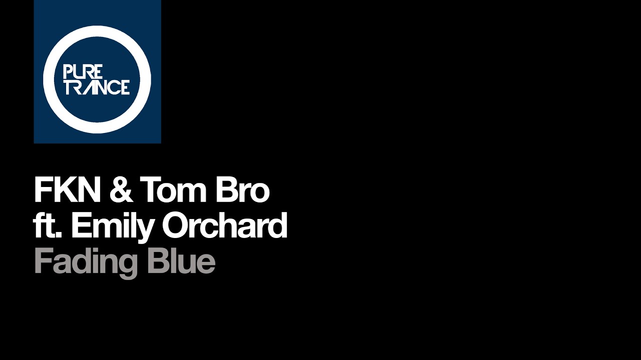 FKN & Tom Bro ft. Emily Orchard - Fading Blue [Pure Trance]