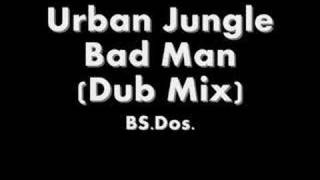 Urban Jungle ~ Bad Man (Dub Mix)