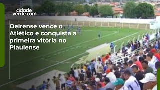 Oeirense vence o Atlético e conquista a primeira vitória no Piauiense