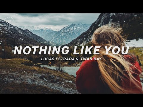 Lucas Estrada & Twan Ray - Nothing Like You (Lyrics)