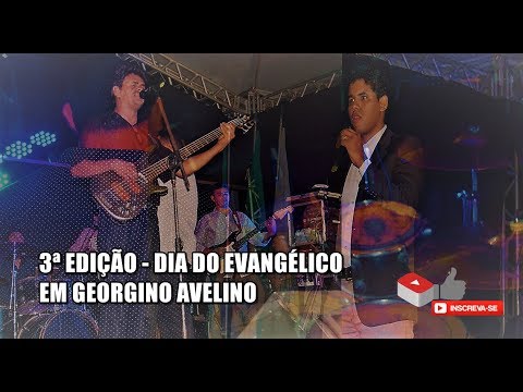 ASSISTA; 3ª EDIÇÃO DO DIA DO EVANGÉLICO EM SENADOR GEORGINO AVELINO