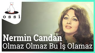 Nermin Candan / Olmaz Olmaz Bu İş Olamaz