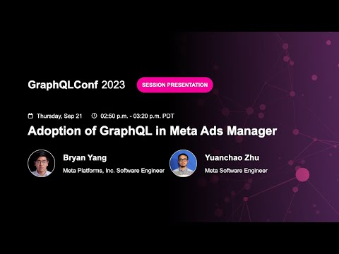 Adoption of GraphQL in Meta Ads Manager - Bryan Yang & Yuanchao Zhu, Meta