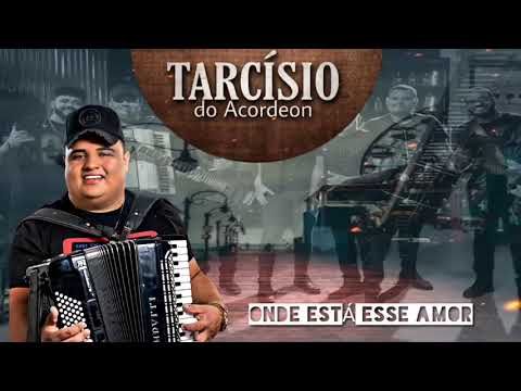Tarcísio do Acordeon - Onde Está Esse Amor