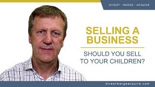 How to Sell a Business: Selling to Your Children