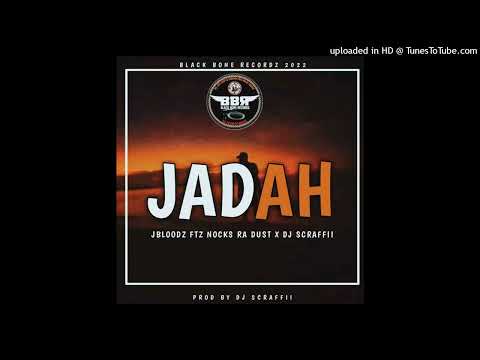 JADAH(2022) JBLOODZ X NOCKZ RA DUST X DJ SCRAFFII