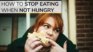 How To Stop Eating When You