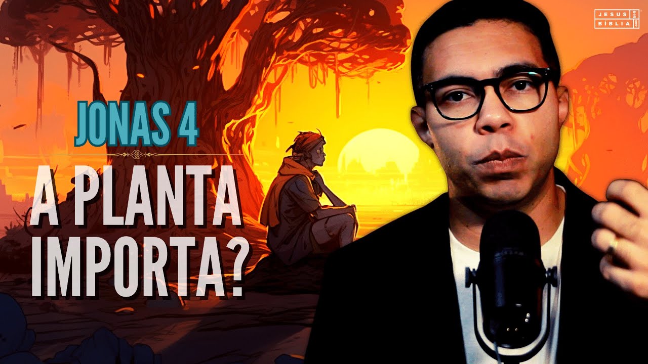 Jonas 4 Estudo: Por Que a Planta Importa? (Bíblia Explicada)