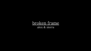 Alex &amp; Sierra - Broken Frame (Lyrics)