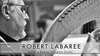 Robert Labaree - Saatlerce Başbaşa Kaldığımız Geceler [ Çengnağme © 2001 Kalan Müzik ]