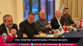 İSKENDERUN TİCARET VE SANAYİ ODASI YÖNETİM KURULU GAZETECİLERLE İFTARDA BULUŞTU
