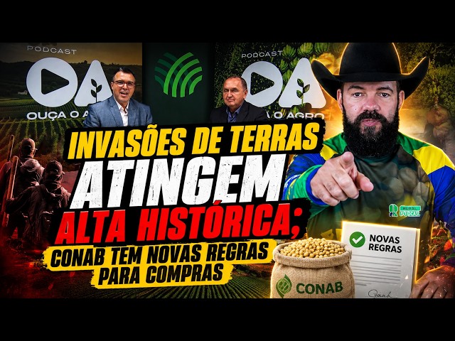 Invasões de Terras Atingem Alta Histórica; Conab tem Novas Regras para compras.