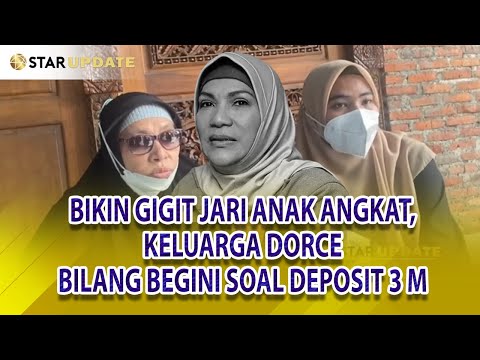 BIKIN GIGIT JARI, KELUARGA DORCE GAMALAMA BILANG BEGINI SOAL DEPOSIT 3 M - STAR UPDATE