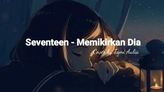 Download lagu MEMIKIRKAN DIA - SEVENTEEN | TAMI AULIA (COVER) | with lyrics mp3