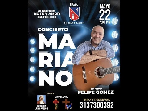 Concierto Mariano - Felipe Gómez - Un Testimonio de Fe y Amor Católico