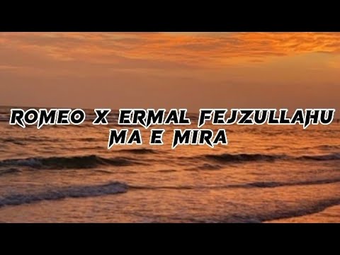 Romeo x Ermal Fejzullahu -  Ma e mira (lyrics)