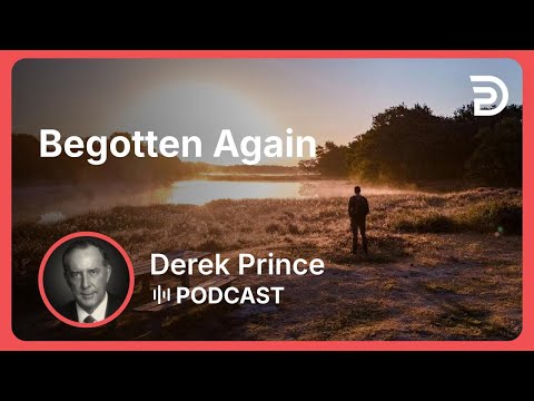 Begotten Again | Part 6 - Resurrection | Derek Prince
